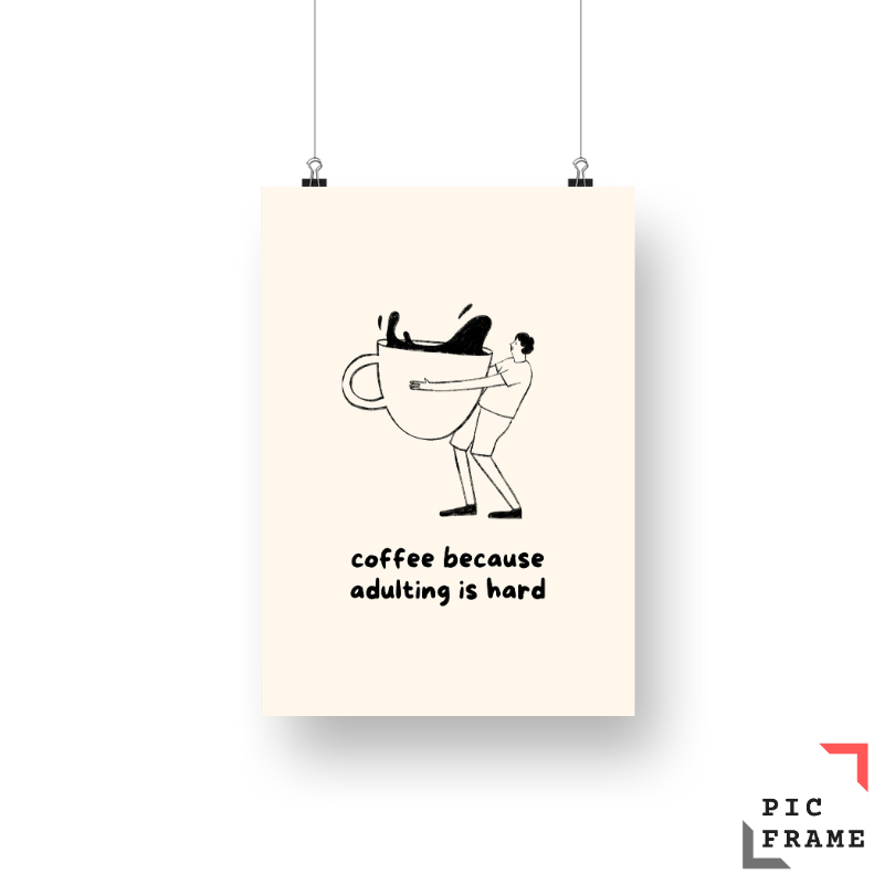 Coffee because adulting is hard