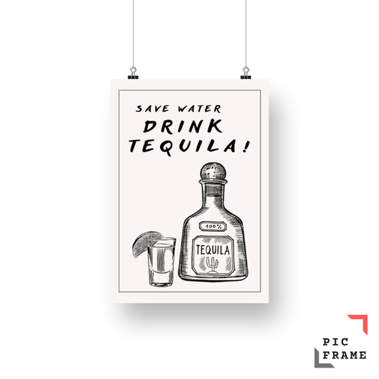 Save Water, drink tequila